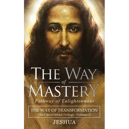 The Way of Mastery, Pathway of Enlightenment: The Way of Transformation: The Christ Mind Trilogy Vol II ( Pocket Edition )