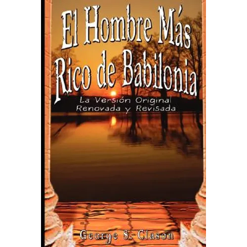 El Hombre Mas Rico de Babilonia: La Version Original Renovada y Revisada
