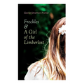 Freckles & A Girl of the Limberlost: Romance & Adventure Novels