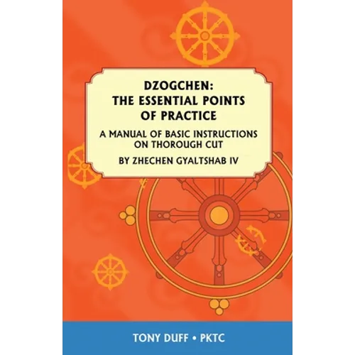 Dzogchen: The Essential Points of Practice: A Manual of Basic Instructions on Thorough Cut by Zhechen Gyaltsab