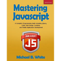 Mastering JavaScript: A Complete Programming Guide Including jQuery, AJAX, Web Design, Scripting and Mobile Application