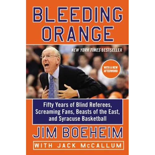 Bleeding Orange: Fifty Years of Blind Referees, Screaming Fans, Beasts of the East, and Syracuse Basketball
