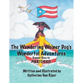 The Wandering Weiner Dog's Wonderful Adventures: Gunner Goes to Puerto Rico!