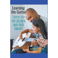 Learning Guitar--Step By Step for Children and Their Parents