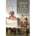 1825 Fur Trade Rendezvous: Chasing General William H. Ashley's Return