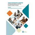 Career Development as Strategy: A Practical Guide to Creating Internal Career Centres