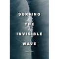 Surfing the Invisible Wave