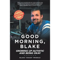 Good Morning, Blake: Growing Up Autistic and Being Okay