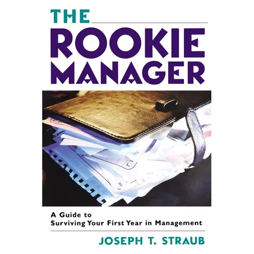 The Rookie Manager: A Guide to Surviving Your First Year in Management