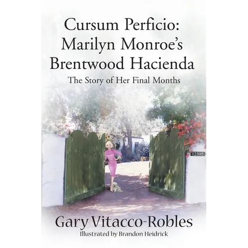 Cursum Perficio: Marilyn Monroe's Brentwood Hacienda: The Story of Her Final Months