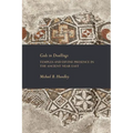 Gods in Dwellings: Temples and Divine Presence in the Ancient Near East