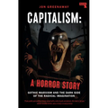 Capitalism: A Horror Story: Gothic Marxism and the Dark Side of the Radical Imagination
