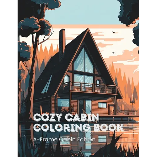 Cozy Cabin Coloring Book for Kids & Adults A-Frame Cabin Edition: 45 A-Frame Cabins to Color