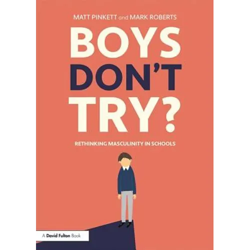 Boys Don't Try? Rethinking Masculinity in Schools
