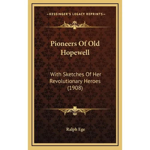 Pioneers Of Old Hopewell: With Sketches Of Her Revolutionary Heroes (1908)