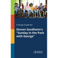 A Study Guide for Steven Sondheim's "Sunday in the Park With George"
