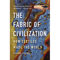 The Fabric of Civilization: How Textiles Made the World