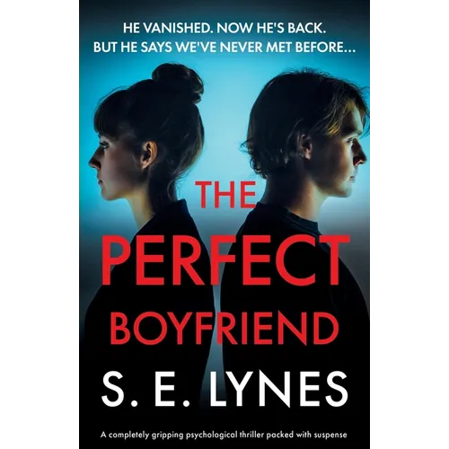 The Perfect Boyfriend: A completely gripping psychological thriller packed with suspense