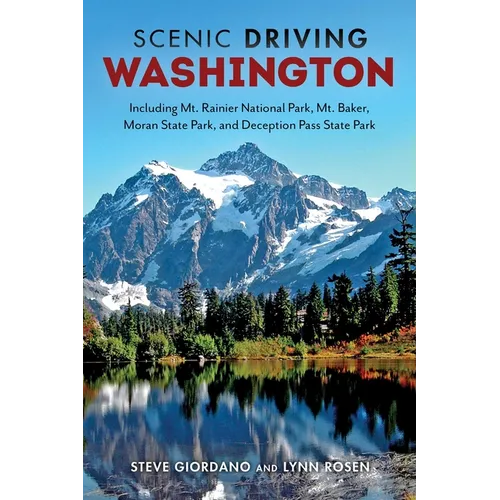 Scenic Driving Washington: Including Mount Rainier National Park, Mount Baker, Moran State Park, and Deception Pass State Park