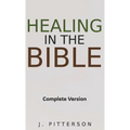 Healing in the Bible: Complete Version - Biblical Healing: The Power of Prayer for Inner Healing and Restoration: Complete Version - Biblical Healing: