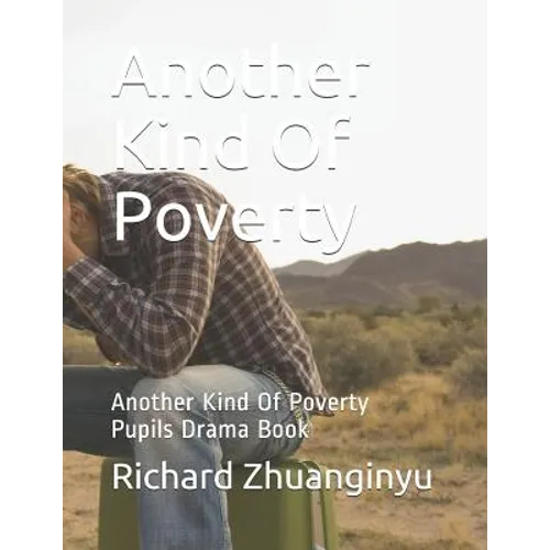 Another Kind Of Poverty: Another Kind Of Poverty Pupils Drama Book