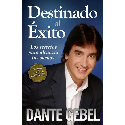 Los Destinado al ��xito: C��mo alcanzar tus mejores sue��os