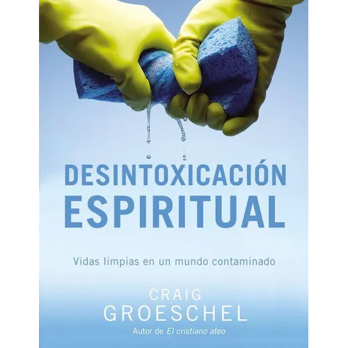 El Desintoxicaci��n espiritual: Vidas limpias en un mundo contaminado = Spiritual Detox = Spiritual Detox