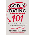 Godly Dating 101: Discover the Truth about Relationships in a World That Constantly Lies