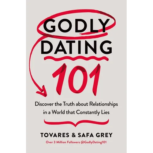 Godly Dating 101: Discover the Truth about Relationships in a World That Constantly Lies