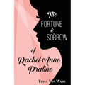 The Fortune and Sorrow of Rachel Anne Praline