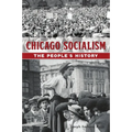 Chicago Socialism: The People's History