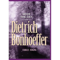 Seize the Day with Dietrich Bonhoeffer: A 365 Day Devotional