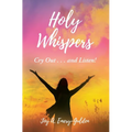 Holy Whispers: Cry Out... and Listen!