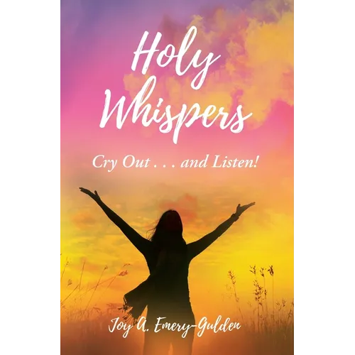 Holy Whispers: Cry Out... and Listen!