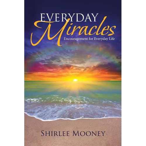 Everyday Miracles: Encouragement for Everyday Life