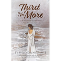 Thirst No More: A 40 day journey to quenching your spiritual thirst