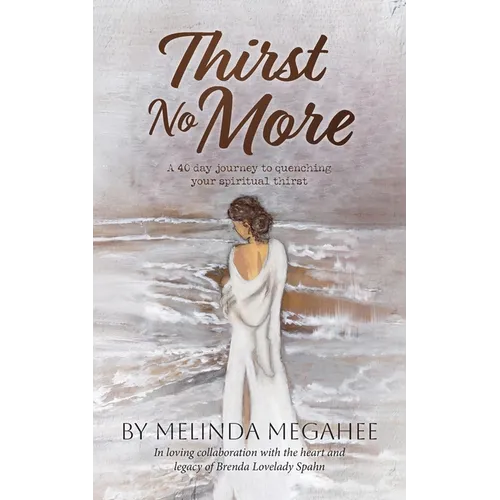 Thirst No More: A 40 day journey to quenching your spiritual thirst
