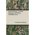 Imperial Hearst - A Social Biography Of William Randolph Hearst