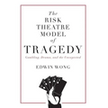 The Risk Theatre Model of Tragedy: Gambling, Drama, and the Unexpected