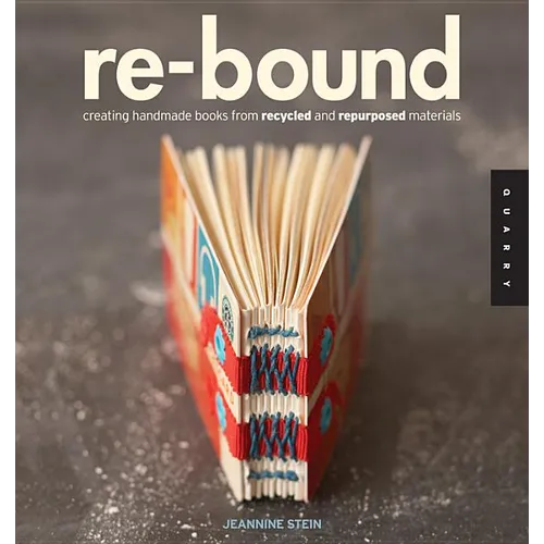 Re-Bound: Creating Handmade Books from Recycled and Repurposed Materials