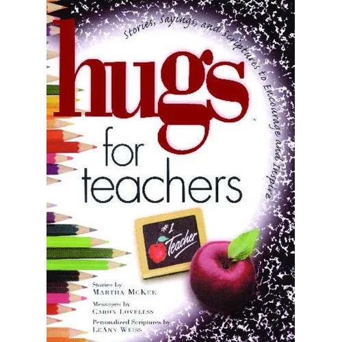 Hugs for Teachers: Stories, Sayings, and Scriptures to Encourage and