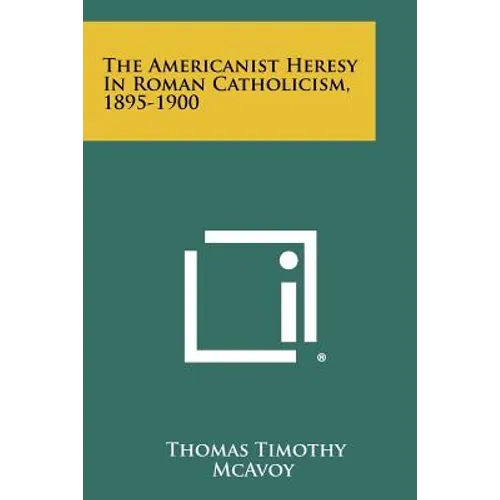 The Americanist Heresy In Roman Catholicism, 1895-1900