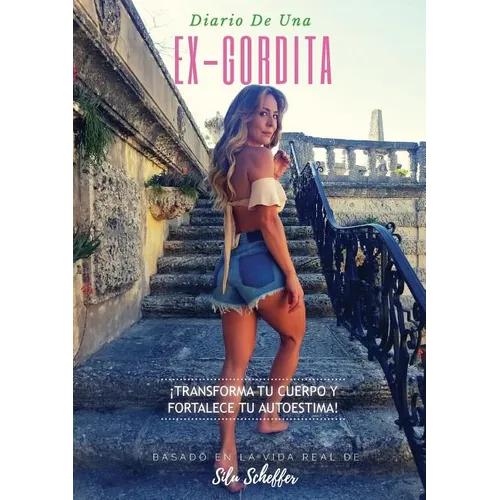 Diario de una ex-gordita: ¡Transforma tu cuerpo y fortalece tu autoestima!