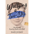 Waltzing A Two-Step: Reckoning Family, Faith, And Self