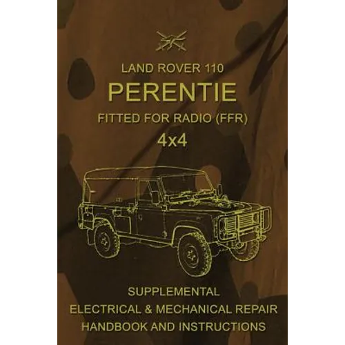 Land Rover 110 Perentie Fitted For Radio (FFR) 4x4: Supplemental Electrical & Mechanical Repair Handbook and Instructions