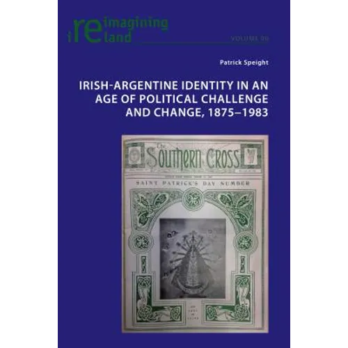 Irish-Argentine Identity in an Age of Political Challenge and Change, 1875-1983