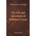 The Life and Adventures of Robinson Crusoe (World Classics, Unabridged)