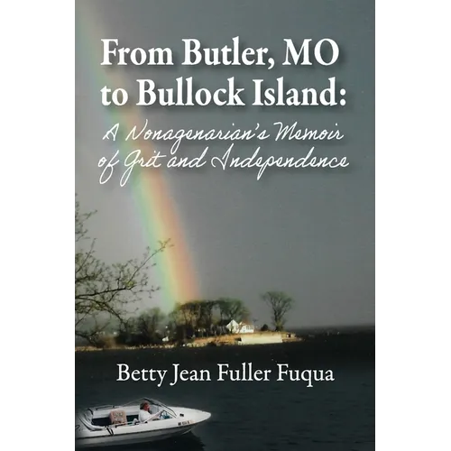 From Butler, MO to Bullock Island: A Nonagenarian's Memoir of Grit and Independence