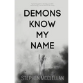 Demons Know My Name: A practical guide to elevating your faith and becoming a serious threat to the enemy