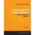 3 Toccatas and Fugues by Bach - BWV 538 BWV 565 BWV 540 - For Solo Organ